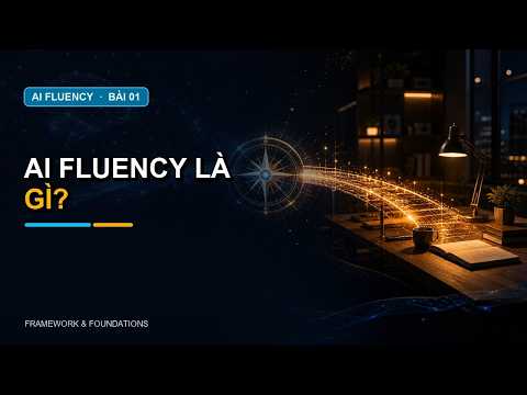 AI Fluency – Dùng AI như chuyên gia